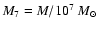$M_{7}=M/10^{7}~M_{\odot}$