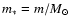 $m_{*}=m/M_{\odot}$