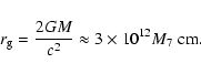 \begin{displaymath}r_{\rm g}={2GM\over c^{2}}\approx 3\times 10^{12}M_{7}~{\rm cm}.
\end{displaymath}
