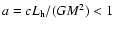 $a=cL_{\rm h}/(GM^{2}) < 1$