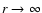 $r \rightarrow \infty$