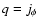 $q=j_{\phi}$