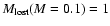 $M_{\rm lost}(M=0.1)=1$