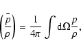 \begin{displaymath}\bar {\left({p\over \rho}\right)}={1\over 4\pi}\int {\rm d}\Omega {p\over \rho},
\end{displaymath}