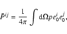 \begin{displaymath}{\bar P}^{ij}={1\over 4\pi}\int {\rm d}\Omega pe_{0}^{i}e_{0}^{j},
\end{displaymath}