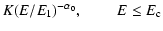$\displaystyle K(E/E_1)^{-\alpha_0},~~~~~~~~~ E\leq E_{\rm c}$
