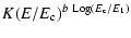 $\displaystyle K(E/E_{\rm c})^{b~{\rm Log}(E_{\rm c}/E_1)}$