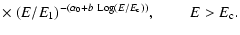 $\displaystyle \times~(E/E_1)^{-(\alpha_0+b~{\rm Log}(E/E_{\rm c}))}, ~~~~~~~~~E > E_{\rm c} .$