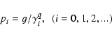 \begin{displaymath}p_i = g/\gamma_i^q , ~~ (i=0,1,2,...)
\end{displaymath}