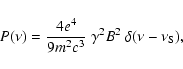 \begin{displaymath}P(\nu)= {\frac{4e^4}{9m^2c^3}}~ \gamma^2 B^2 ~\delta(\nu - \nu_{\rm S}),
\end{displaymath}
