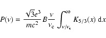 \begin{displaymath}P(\nu) = \frac{\sqrt{3}e^3}{mc^2} B \frac{\nu}{\nu_{\rm c}} \int_{\nu/\nu_{\rm c}}^{\infty} K_{5/3}(x)~{\rm d}x
\end{displaymath}