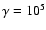 $\gamma=10^5$