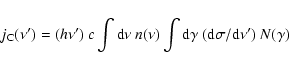 \begin{displaymath}j_{\rm C}(\nu')=(h \nu')~c \int {\rm d}\nu~n(\nu) \int {\rm d}\gamma~({\rm d}\sigma/{\rm d}\nu')~N(\gamma)
\end{displaymath}