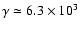 $\gamma \simeq 6.3\times10^3$