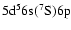$5{\rm d}^56{\rm s}(^7{\rm S})6{\rm p}$