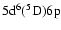 $5{\rm d}^6(^5{\rm D})6{\rm p}$