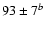 $93 \pm 7^b$