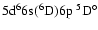 $\rm 5d^66s(^6D)6p \ ^5D^\circ$
