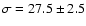 $\sigma=27.5\pm2.5$