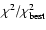 $\chi^2 / \chi^2_{\rm best}$