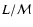 $L/{\cal {M}}$
