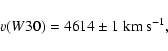 \begin{displaymath}v(W30) = 4614 \pm 1~{\rm km~s^{-1}},\end{displaymath}