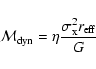 \begin{displaymath}{\cal{M}}_{\rm dyn} = \eta\frac{ \sigma^{2}_{\rm
x} r_{\rm eff} }{ G}
\end{displaymath}