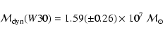 \begin{displaymath}{\cal{M}}_{\rm dyn}(W30) = 1.59 (\pm 0.26) \times 10^{7}~{\cal{M}}_{\odot}\end{displaymath}