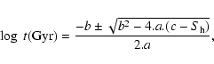\begin{displaymath}\log~t{\rm (Gyr)}=\frac{-b\pm\sqrt{b^2-4.a.(c-S_{\rm h})}}{2.a},
\end{displaymath}