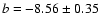 $b=-8.56\pm0.35$