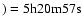 $)=\rm 5h20m57s$