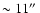 $\sim 11\hbox{$^{\prime\prime}$ }$
