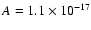 $A = 1.1 \times 10^{-17}$