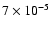 $7 \times 10^{-5}$