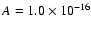 $A=1.0 \times 10^{-16}$