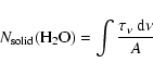 \begin{displaymath}N_{\rm solid}({\rm H_2O})=\int \frac{\tau_{\nu}\ \rm d\nu}{A}
\end{displaymath}