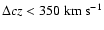 $\Delta cz < 350 \ { \rm km \ s^{-1}}$