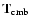 $\mbox{\bf {T}}_{\rm cmb}$