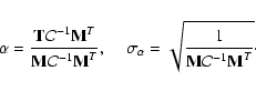 \begin{displaymath}\alpha = \frac{ \mbox{\bf {T}}{\cal C}^{-1} \mbox{\bf {M}}^T}...
...rt{\frac{1}{\mbox{\bf {M}}{\cal C}^{-1}\mbox{\bf {M}}^T}}\cdot
\end{displaymath}