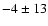 $-4 \pm 13$