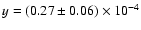 $y = (0.27 \pm 0.06) \times 10^{-4}$