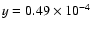$y = 0.49 \times 10^{-4}$