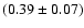 $(0.39 \pm 0.07) $