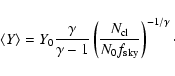 \begin{displaymath}\langle Y \rangle= Y_0 \frac{\gamma}{\gamma-1} \left( \frac{N_{\rm cl}}{N_0 f_{\rm sky}}\right)^{-1/\gamma}\cdot
\end{displaymath}