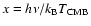 $x= h\nu / k_{\rm B} T_{\rm CMB}$