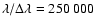 $\lambda / \Delta\lambda = 250~000$