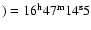 $)=16^{\rm h} 47^{\rm m} 14^{\rm s}5$