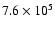 $7.6 \times 10^5$