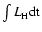 $\int{L{\rm _H dt}} $