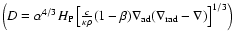 $\left(D=\alpha^{4/3}
H_{\rm P} \left[\frac{c}{\kappa \rho} (1-\beta) \nabla_{\rm ad} (\nabla_{\rm
rad}-\nabla)\right]^{1/3}\right)$